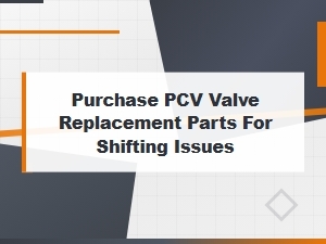 Pcv Valve Replacement Parts for Shifting Issues | Fix Engine Vacuum Leaks