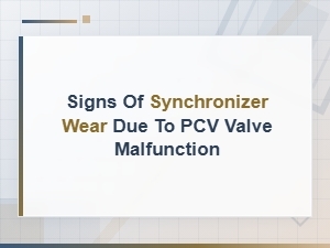 Signs of Synchronizer Wear From Pcv Valve Malfunction in Manual Transmissions